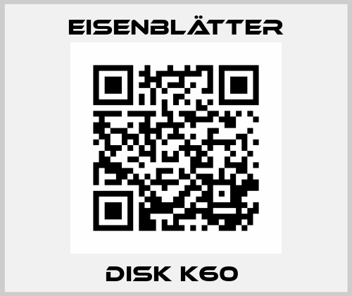 DISK K60  Eisenblätter