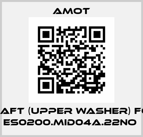 SHAFT (UPPER WASHER) for ES0200.MID04A.22NO  Amot