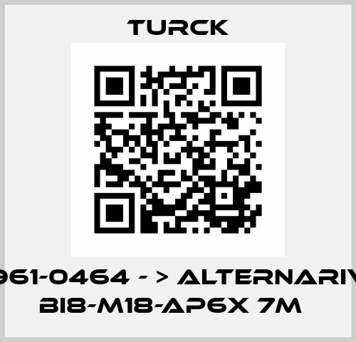 9961-0464 - > alternarive Bi8-M18-AP6X 7m   Turck